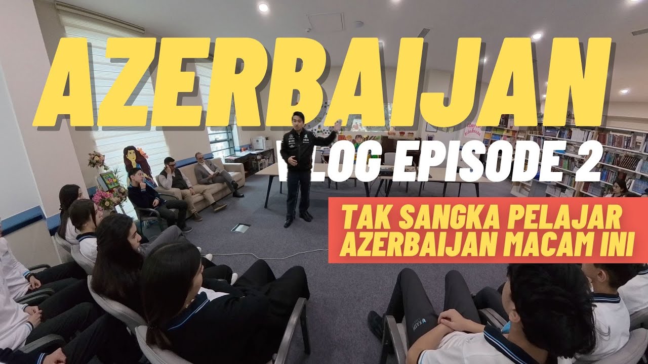 TAK SANGKA PELAJAR AZERBAIJAN MACAM NI | Episode 2