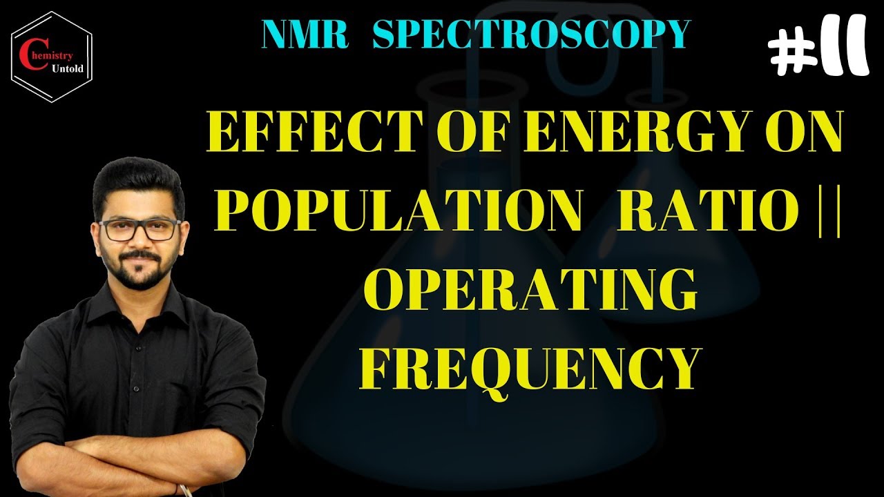 NMR SPECTROSCOPY -11 || HINDI || EFFECT OF ENERGY ON POPULATION RATIO || OPERATING FREQUENCY ||