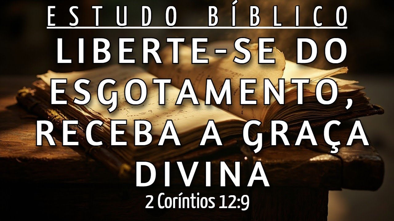 COMO VENCER O ESGOTAMENTO EMOCIONAL HOJE MESMO - 2 CORÍNTIOS 12:9