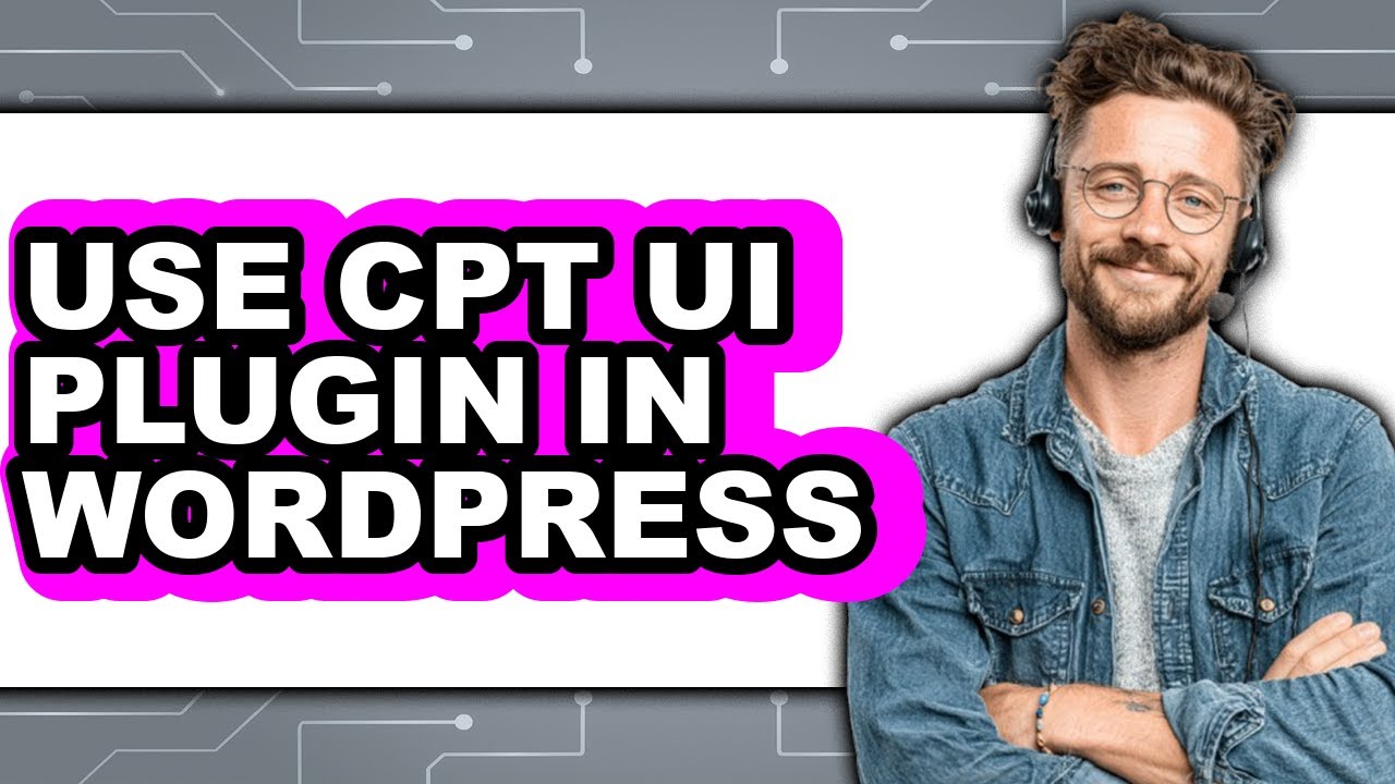 How to Use CPT UI Plugin in WordPress 2025 - Full Guide