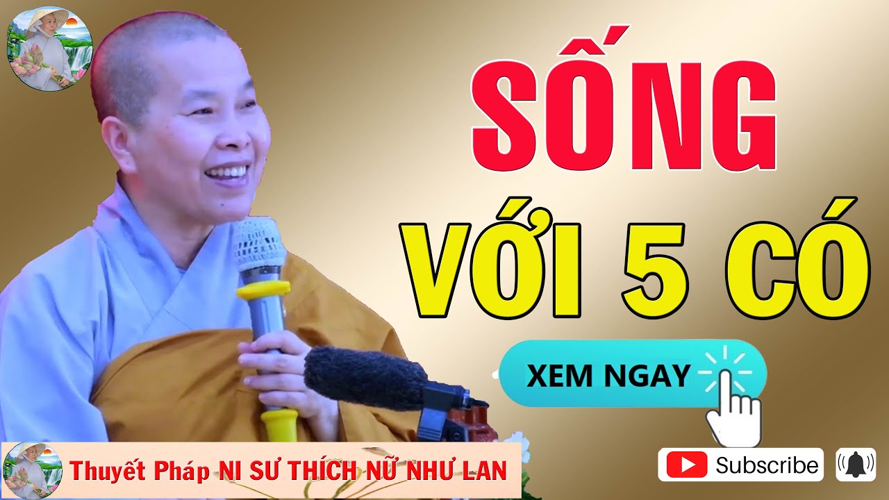 SỐNG VỚI 5 CÓ |Thuyết Pháp NI SƯ THÍCH NỮ NHƯ LAN 🙏🙏🙏 ( Nên Nghe Một Lần rất hay )