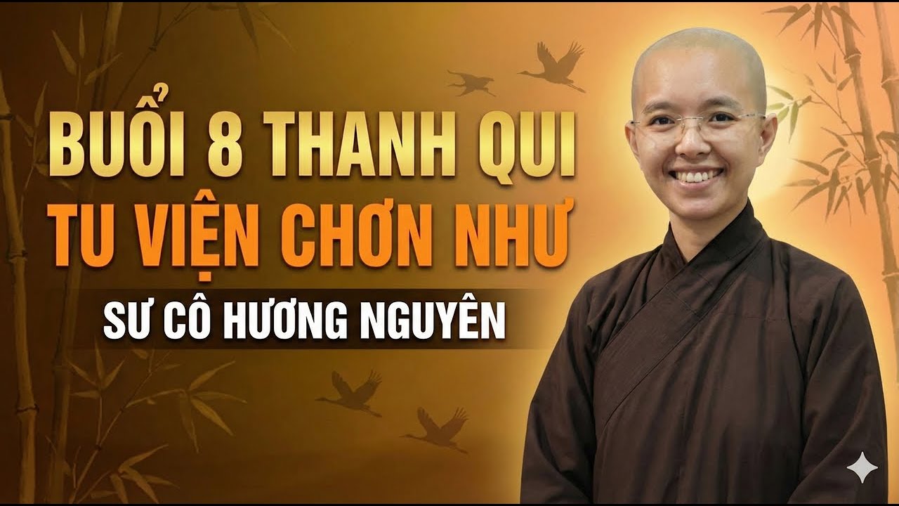 Buổi 8A Thanh Qui Tu Viện Chơn Như - Sư cô Thích Nữ Hương Nguyên
