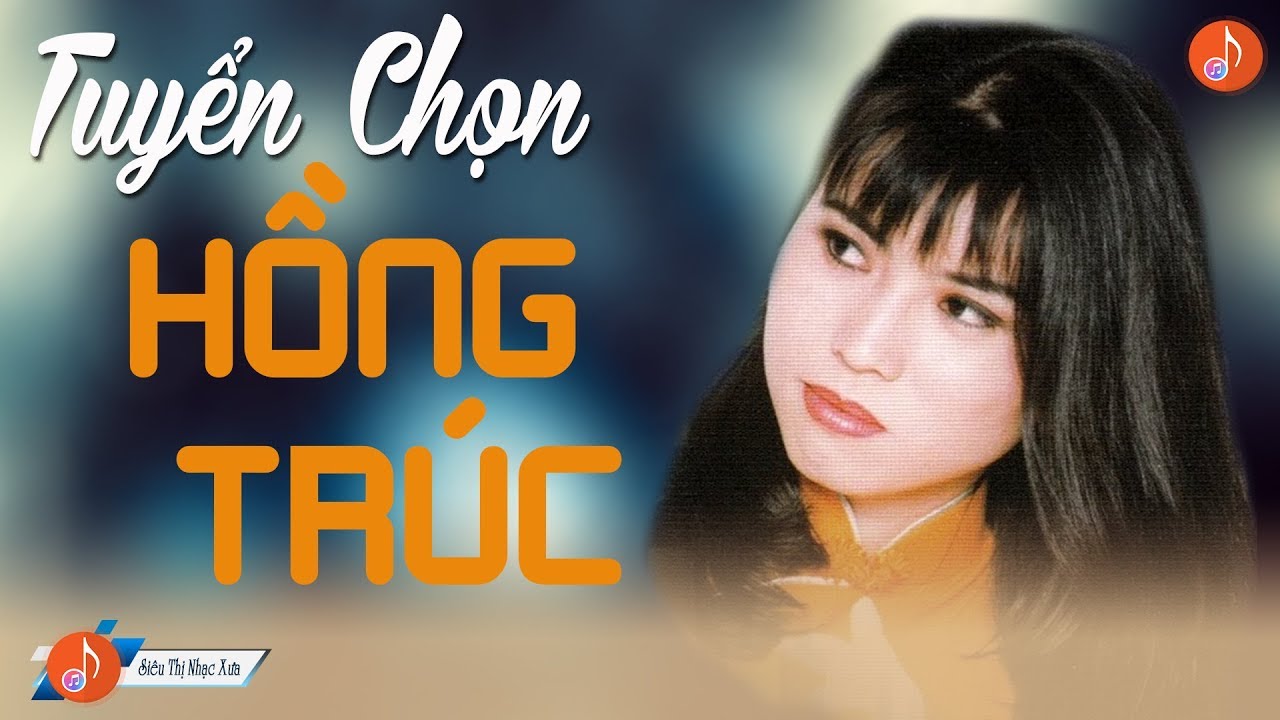 HỒNG TRÚC Và Những Bản Nhạc Vàng Xưa Hay Nhất Đi Sâu Vào Lòng Người Không Thể Nào Quên