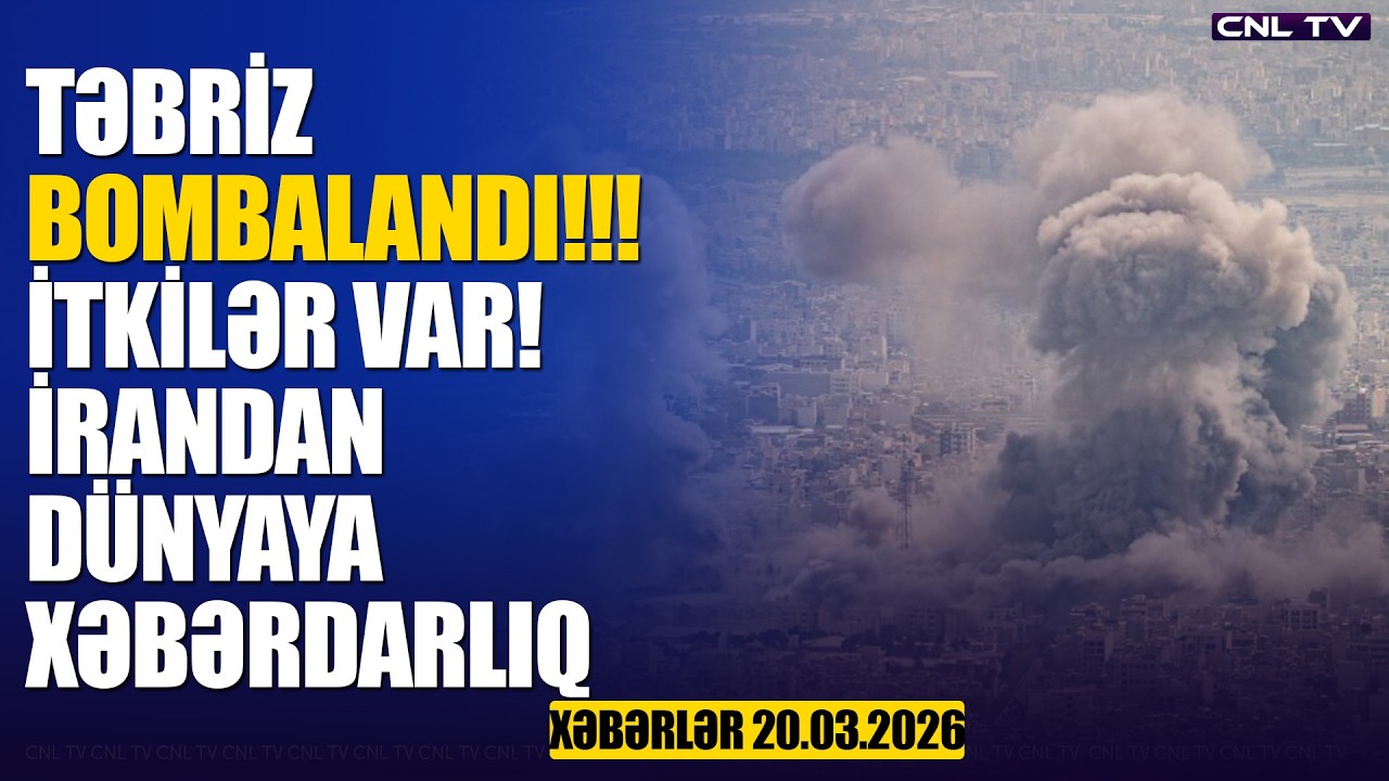 Təbriz bombalandı! Dünyaya XƏBƏRDARLIQ (Xəbərlər 20.03.2026)
