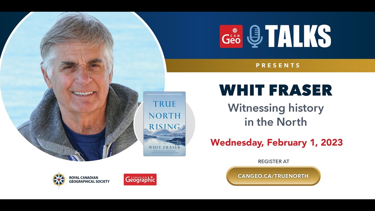 Can Geo Talks presents Whit Fraser: Witnessing history in the North