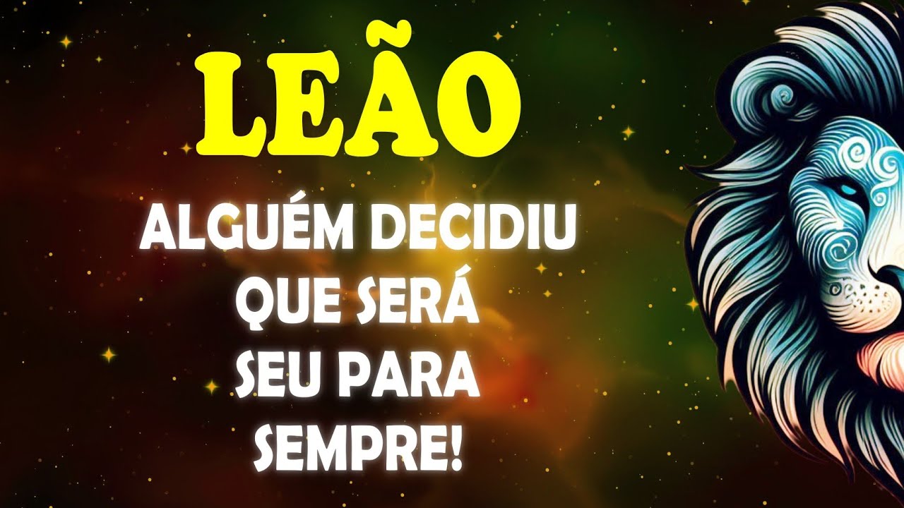 ♌ LEÃO 🦁 Alguém decidiu que será seu para sempre! #leao