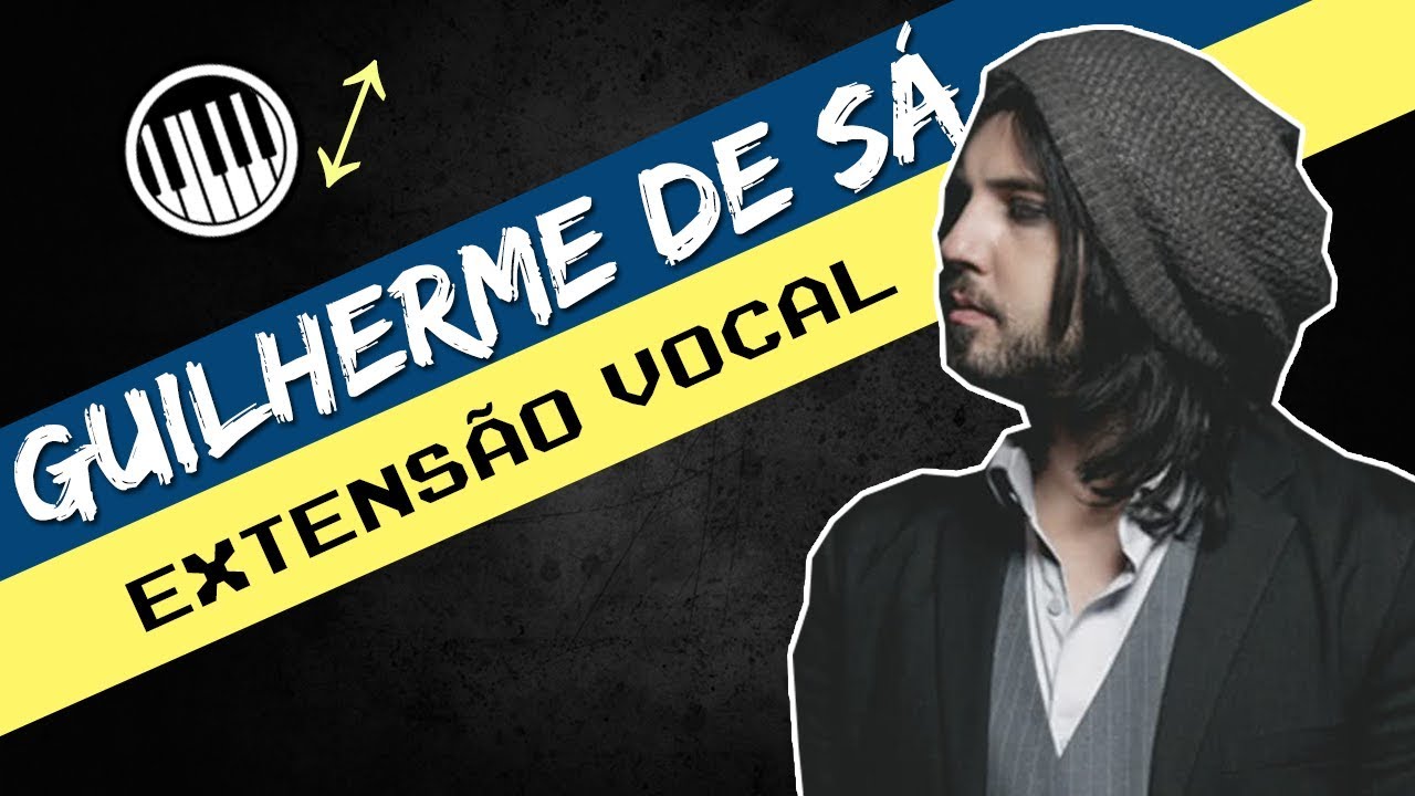 GUILHERME DE SÁ - EXTENSÃO VOCAL (F1-B♭5)