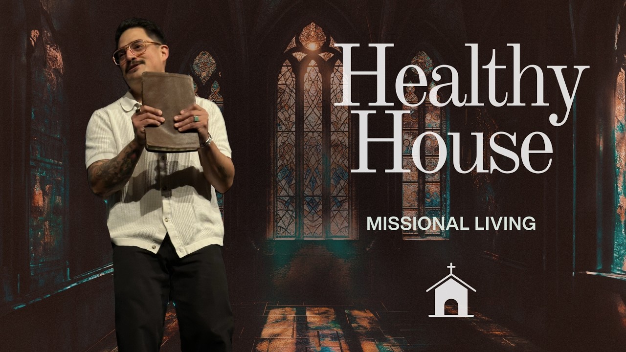 Healthy House | Missional Living - Pastor Tony Núñez