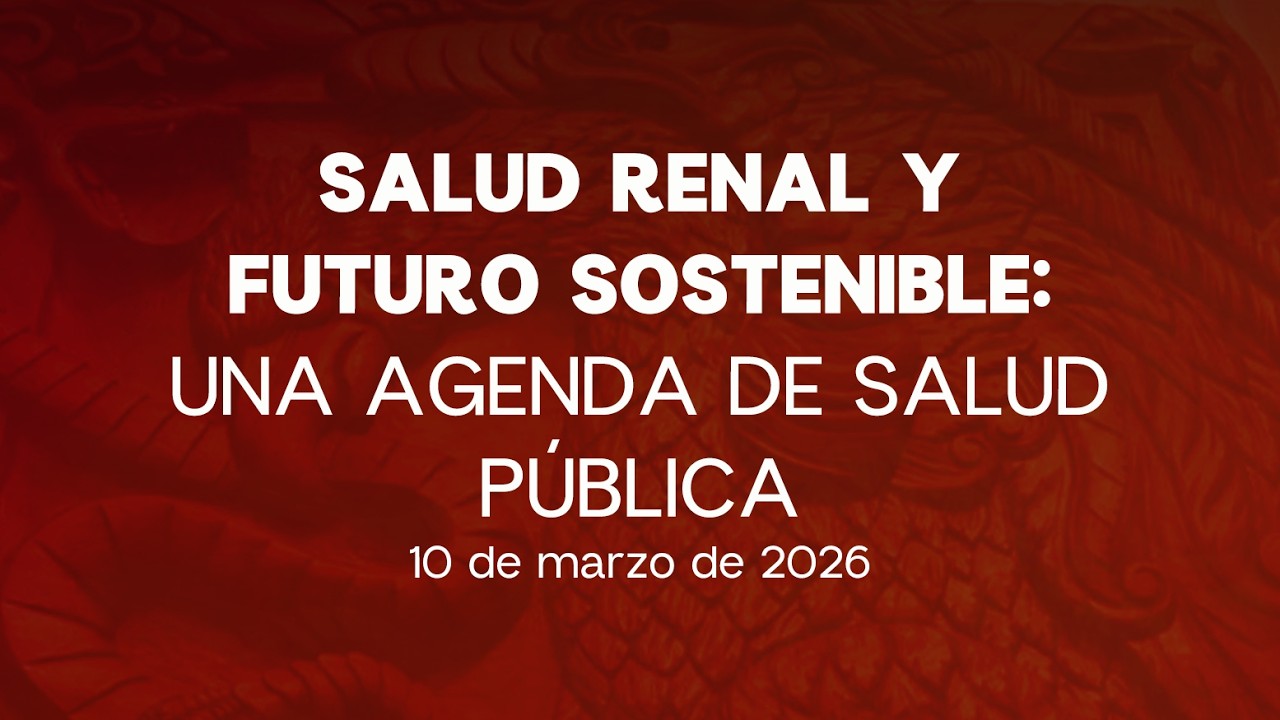 🔴Salud Renal y Futuro Sostenible: Una Agenda de Salud Pública - 10/03/2026