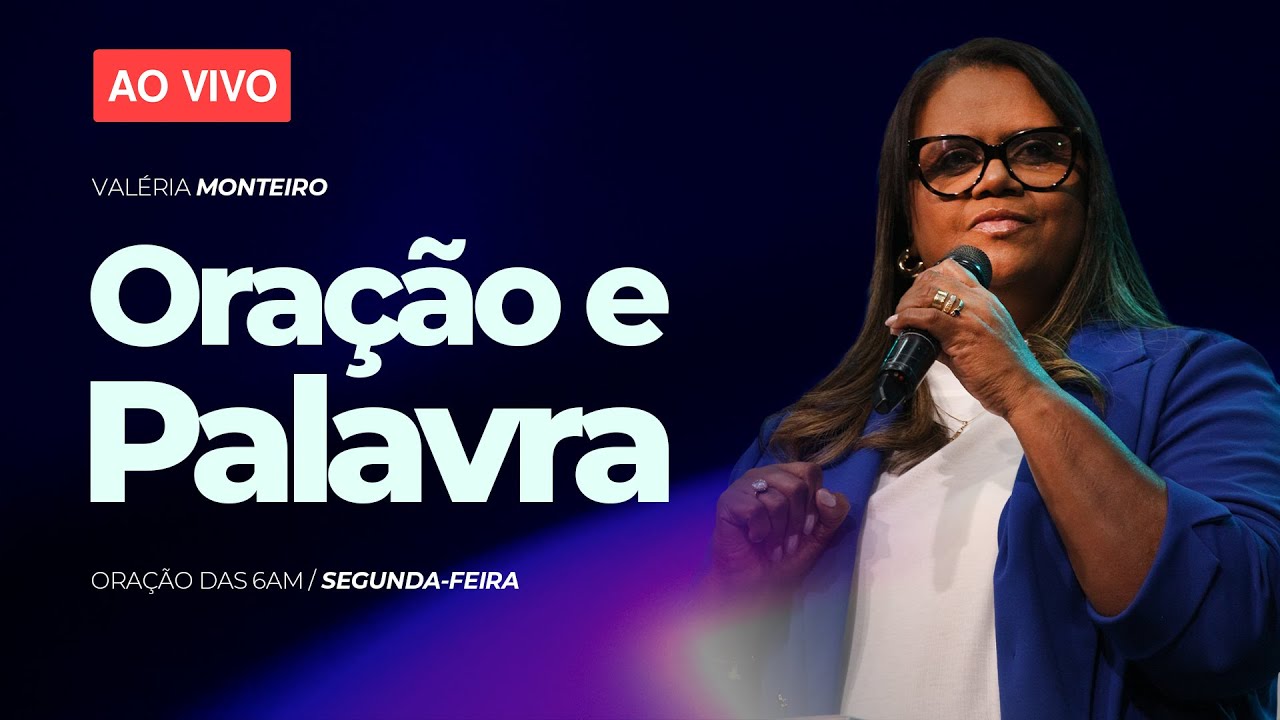 ORAÇÃO DAS 6AM - PRA VALÉRIA MONTEIRO / SEGUNDA-FEIRA