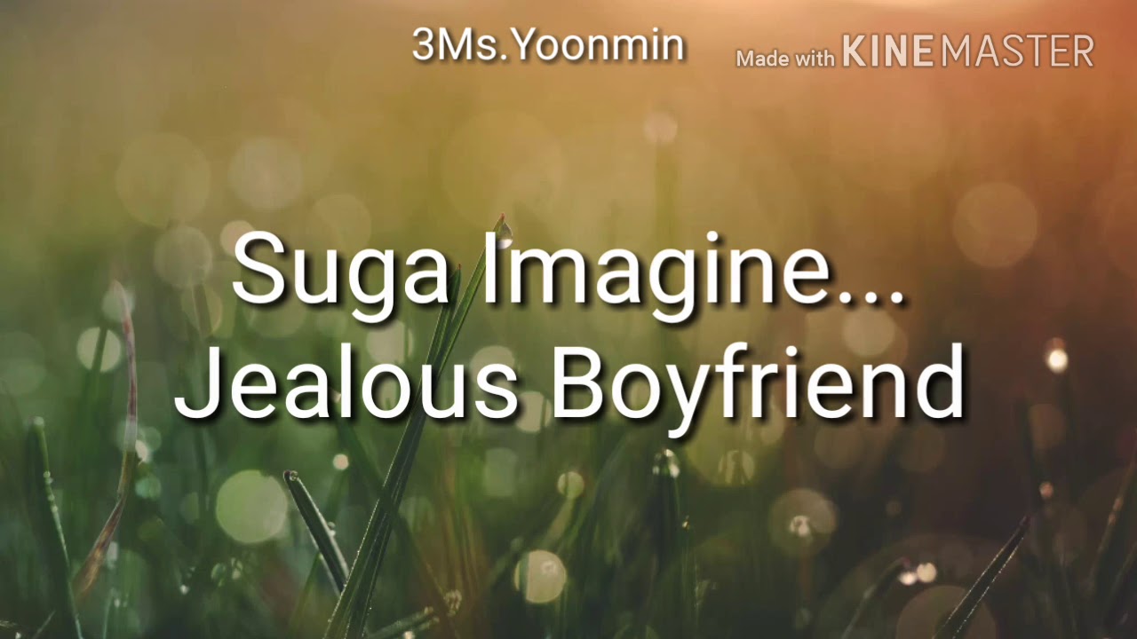 SUGA IMAGINE | JEALOUS BOYFRIEND |