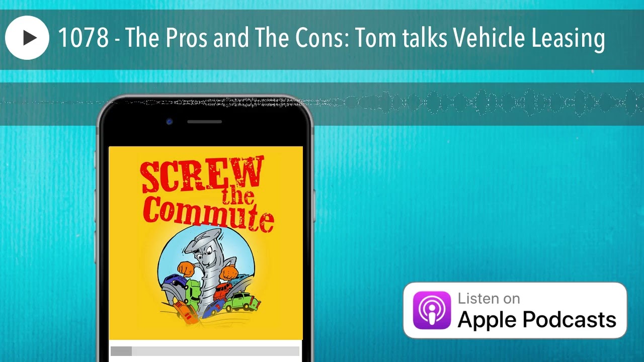 1078 - The Pros and The Cons: Tom talks Vehicle Leasing