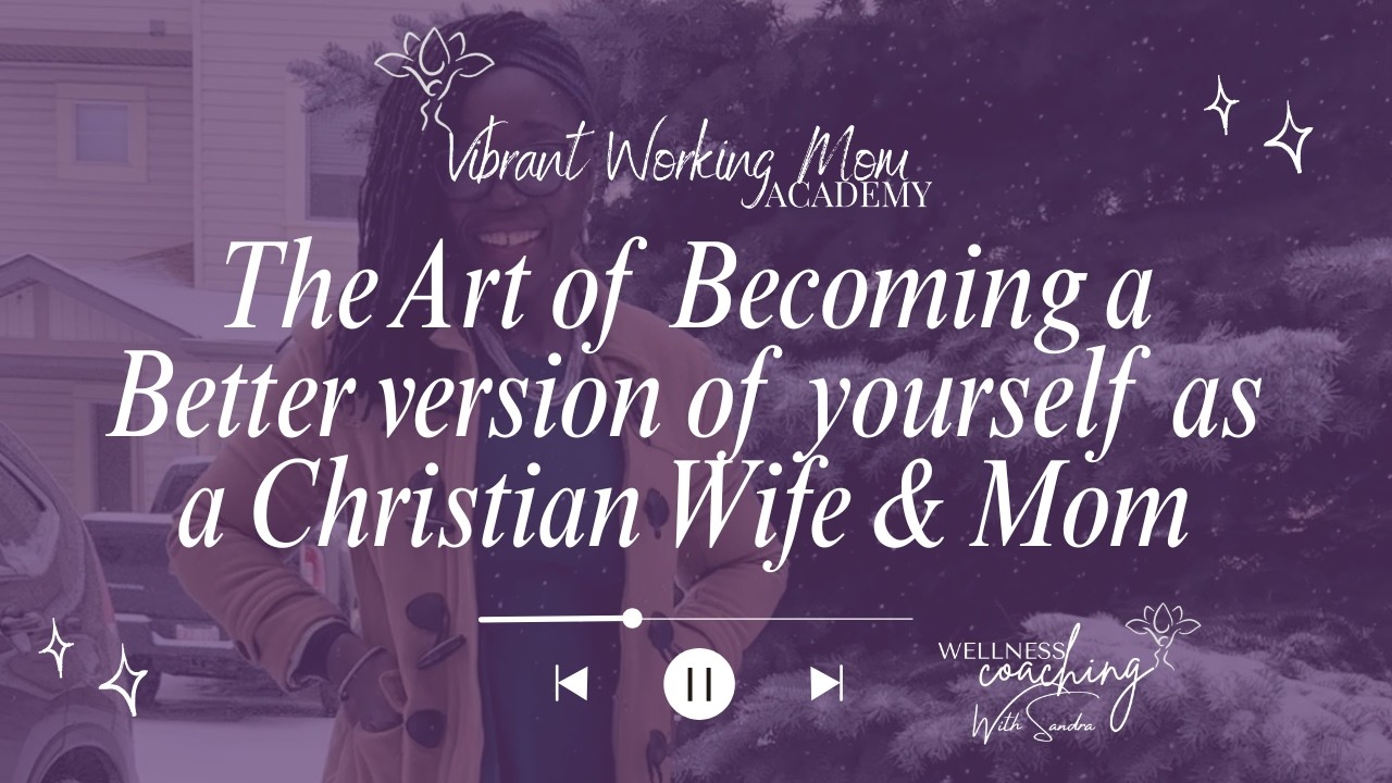 The Art of Becoming a Better version of yourself as a Christian Working Mom