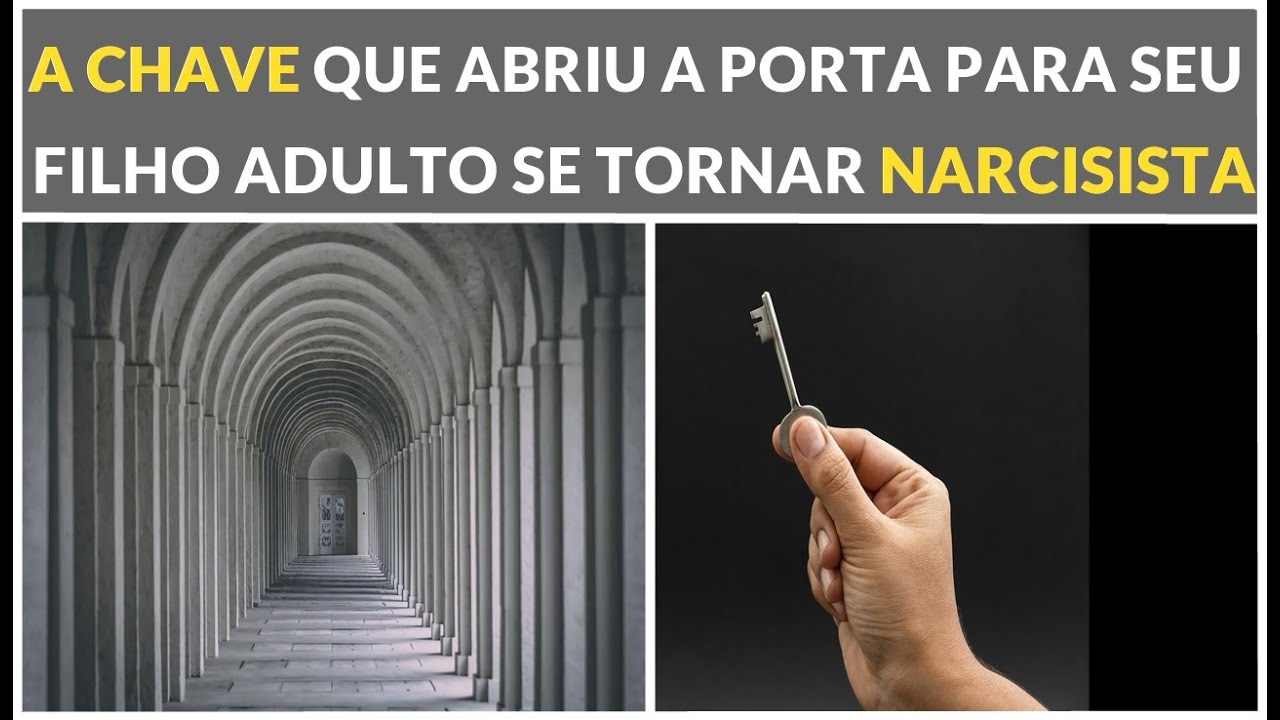 A CHAVE QUE ABRIU A PORTA PARA  SEU FILHO ADULTO SE TORNAR NARCISISTA