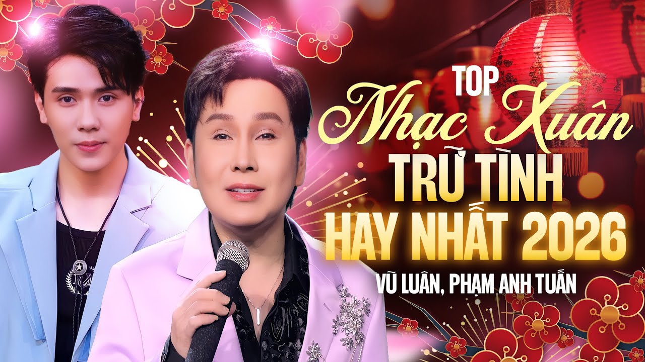 Top Nhạc Xuân Trữ Tình Hay Nhất 2026 - Vũ Luân, Phạm Anh Tuấn | Chọn Lọc Cực Hay