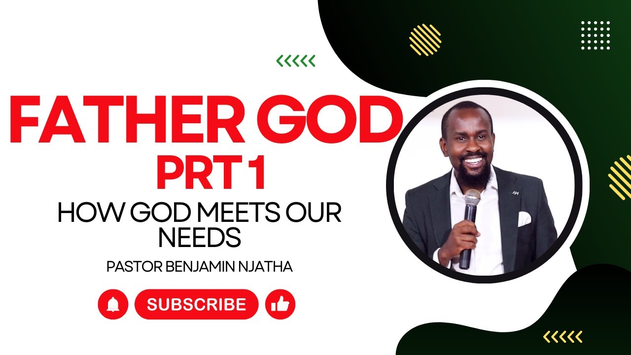 FATHER GOD - HOW GOD MEETS OUR NEEDS || PASTOR BENJAMIN NJATHA