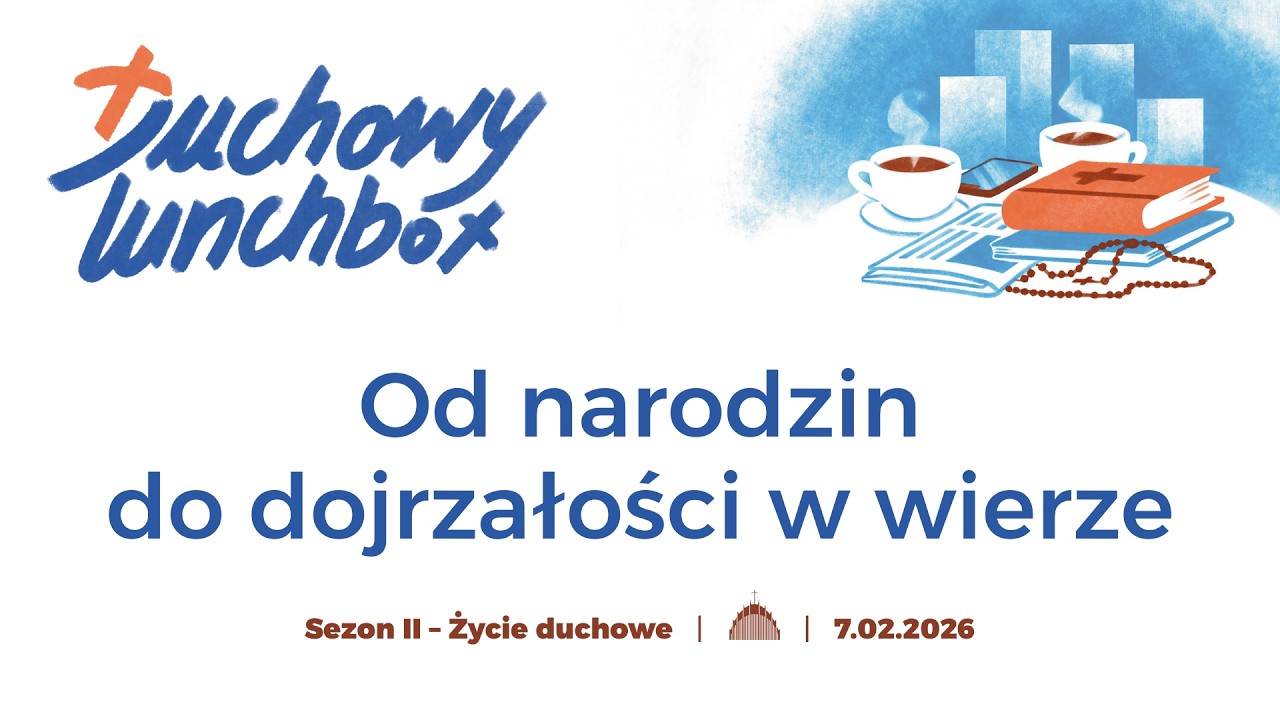 Od narodzin do dojrzałości w wierze | Duchowy Lunchbox #9 - Życie duchowe
