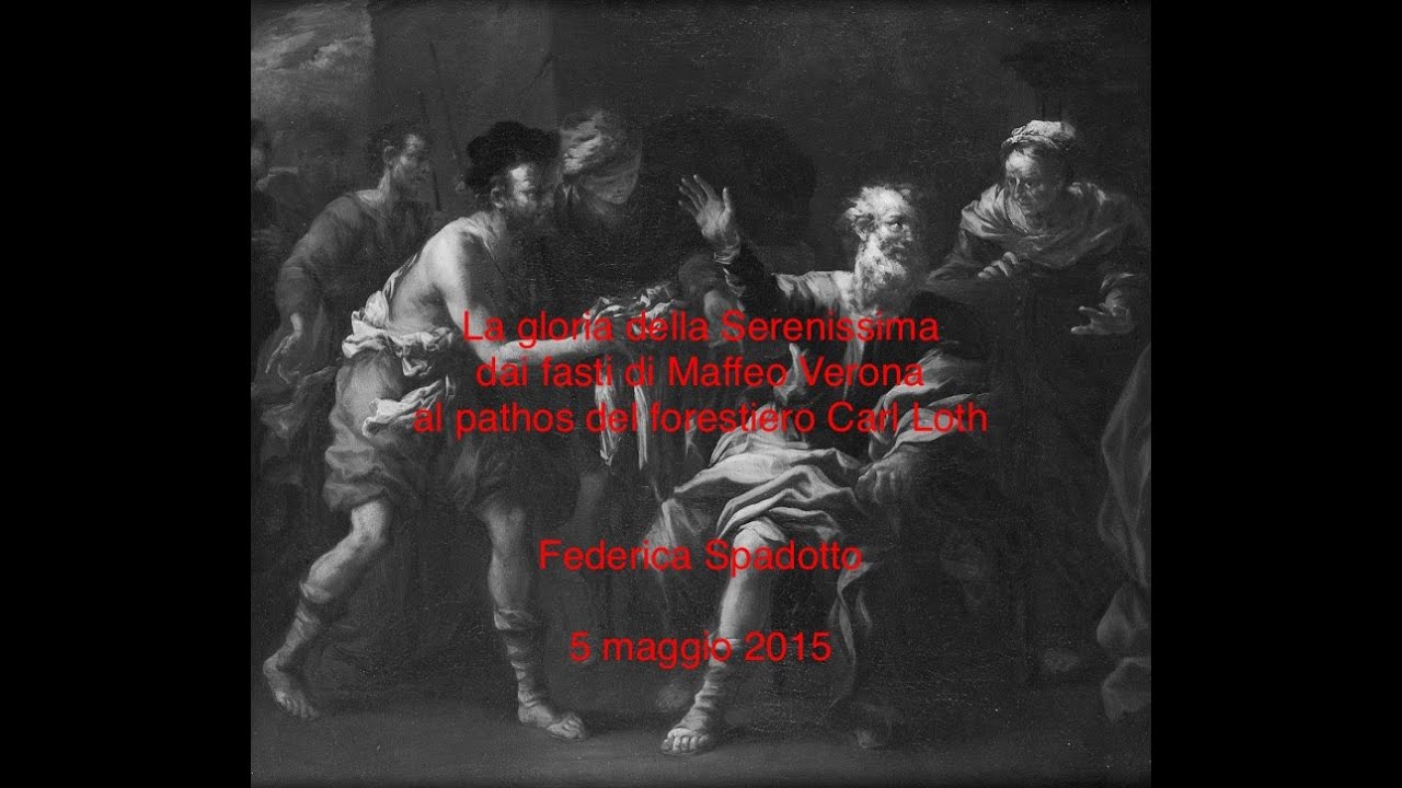 La glo­ria della Se­re­nis­sima dai fa­sti di Maf­feo Ve­rona al pa­thos di Carl Loth