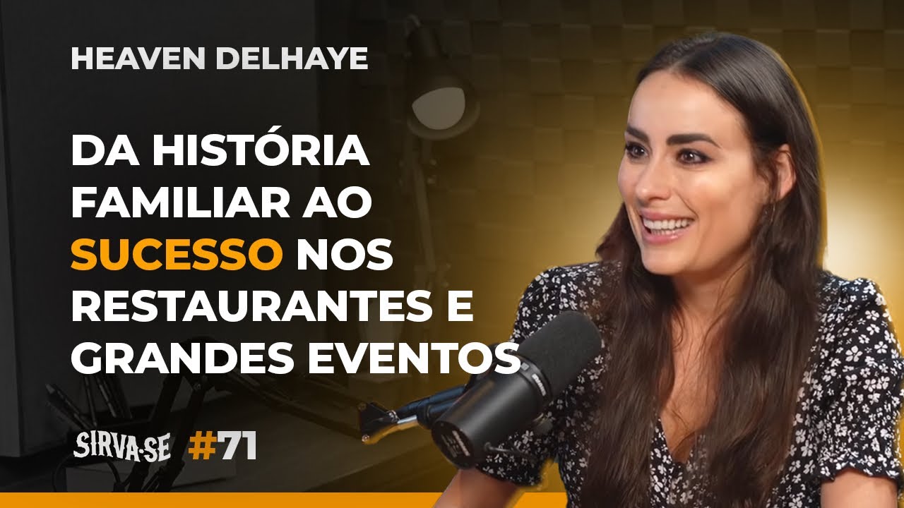 #071 | Heaven Delhaye | Da História Familiar ao Sucesso nos Restaurantes e Grandes Eventos |Sirva-se