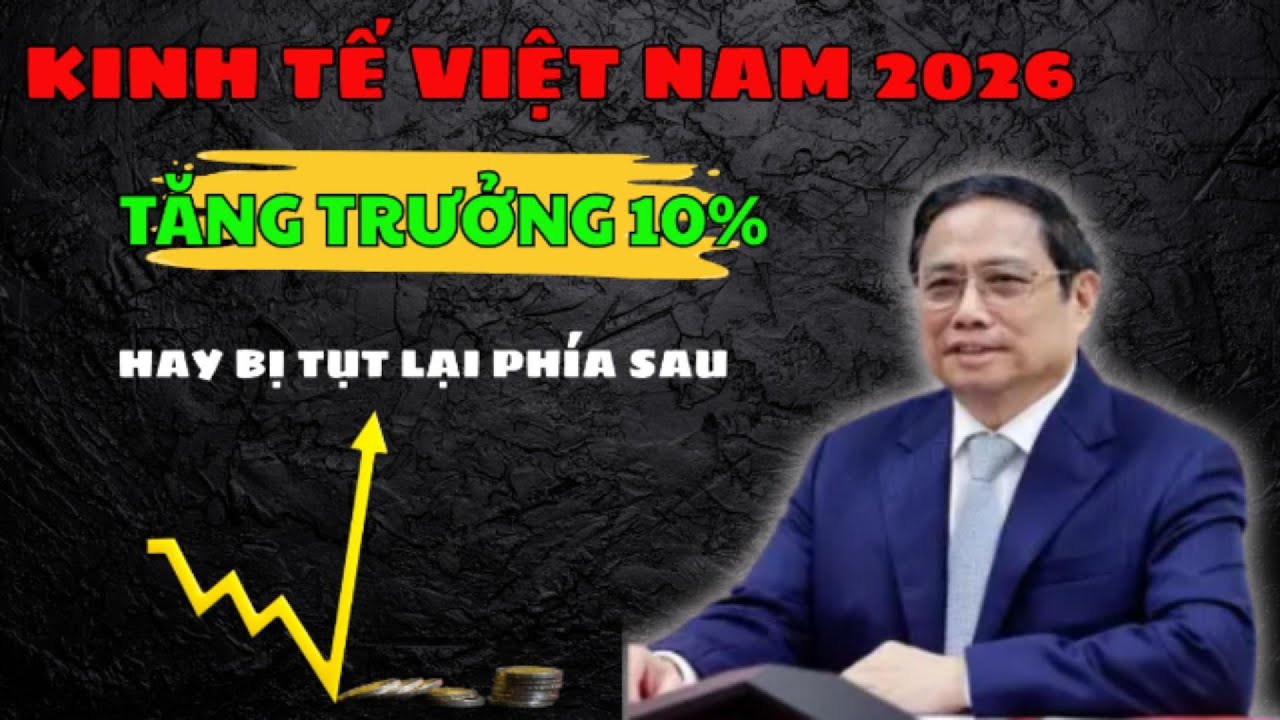 Kinh tế VIỆT NAM 2026, Điều gì quyết định tăng trưởng hai con số hay tụt lại phía sau ?