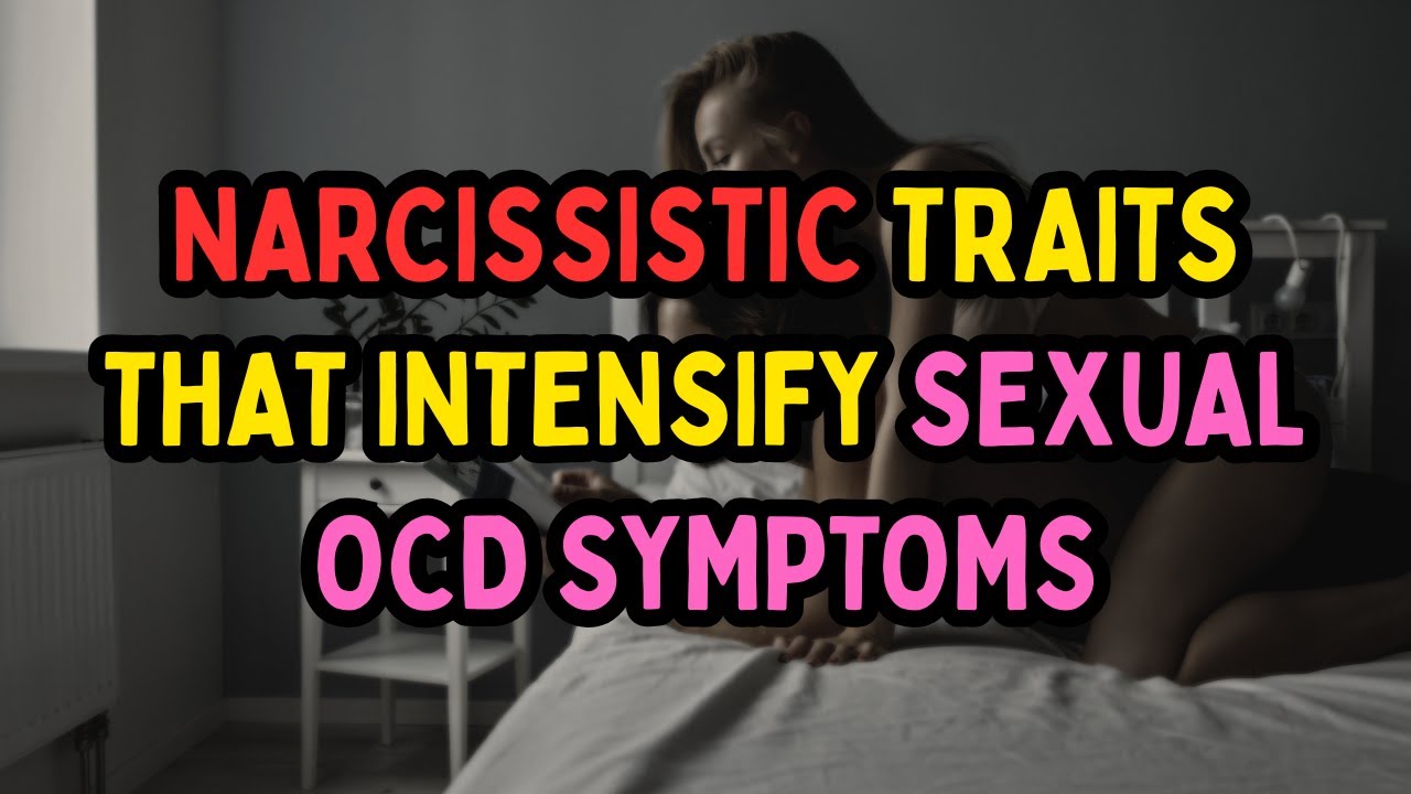 Narcissistic Traits That Intensify Sexual OCD Symptoms |NPD| 