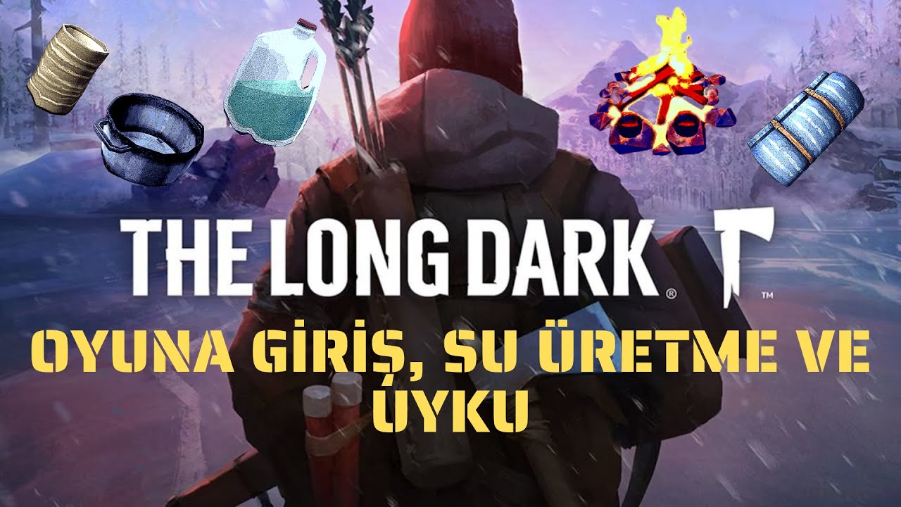 The Long Dark - Oyuna Giriş, Su Üretme ve Uyku