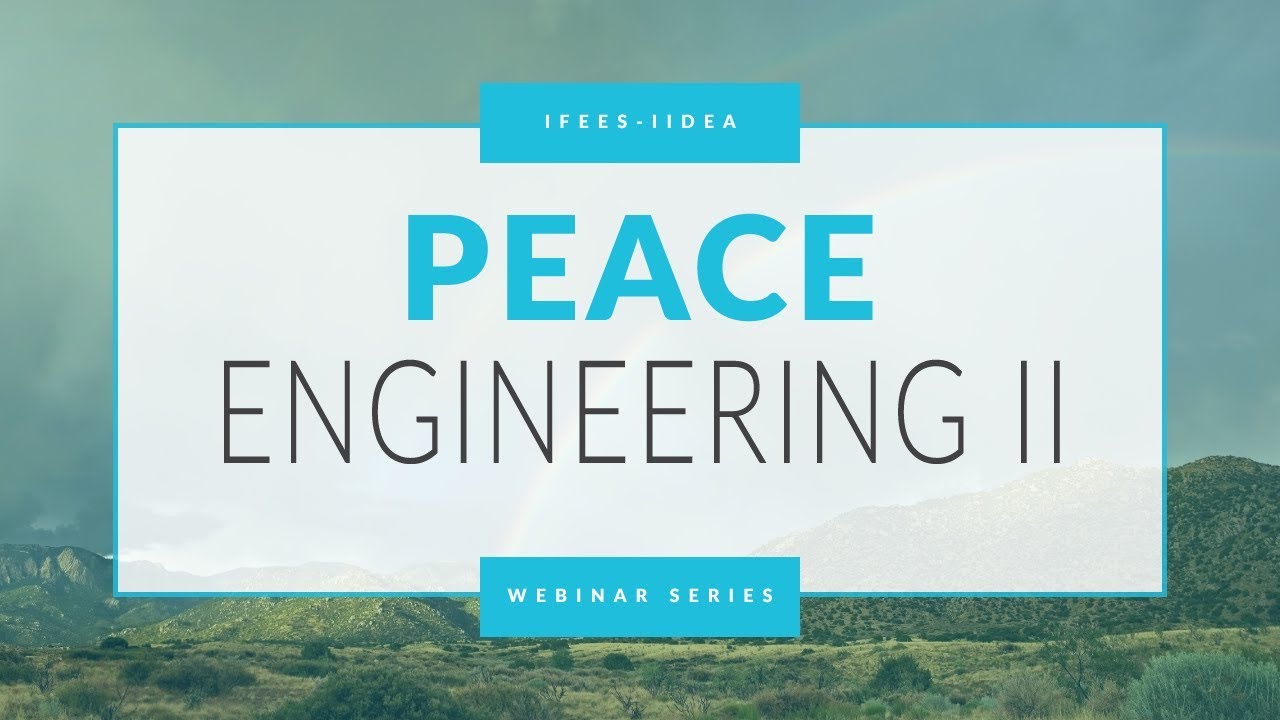 Peace Engineering II (IFEES-IIDEA Webinar Series)