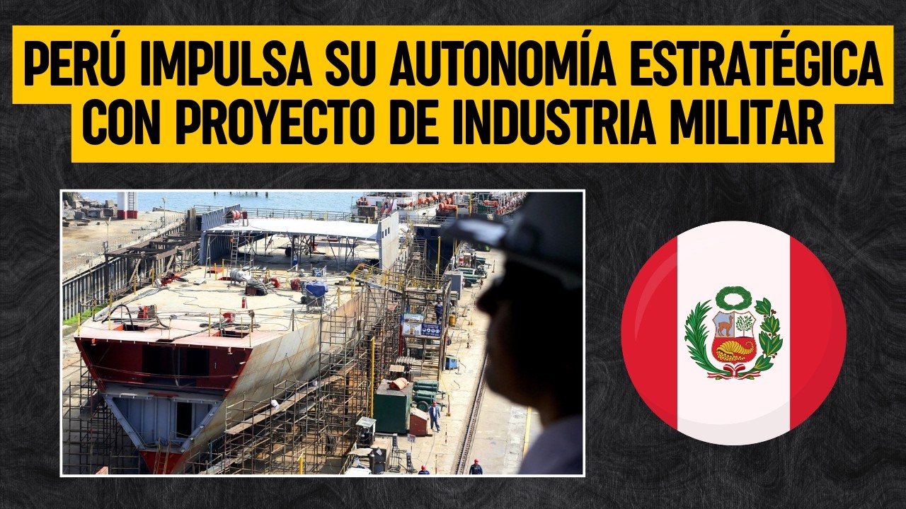 PERÚ impulsa su autonomía estratégica con ambicioso Proyecto de INDUSTRIA MILITAR