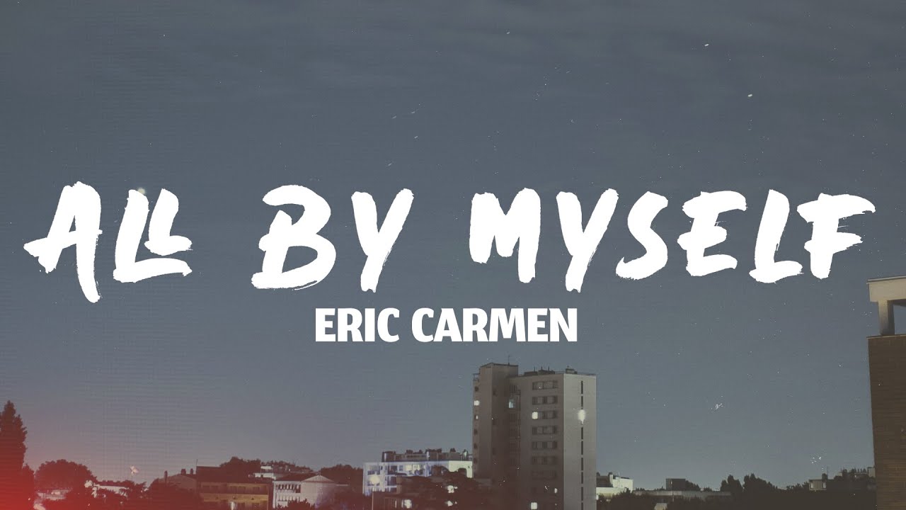 Eric Carmen - All By Myself (Lyrics)