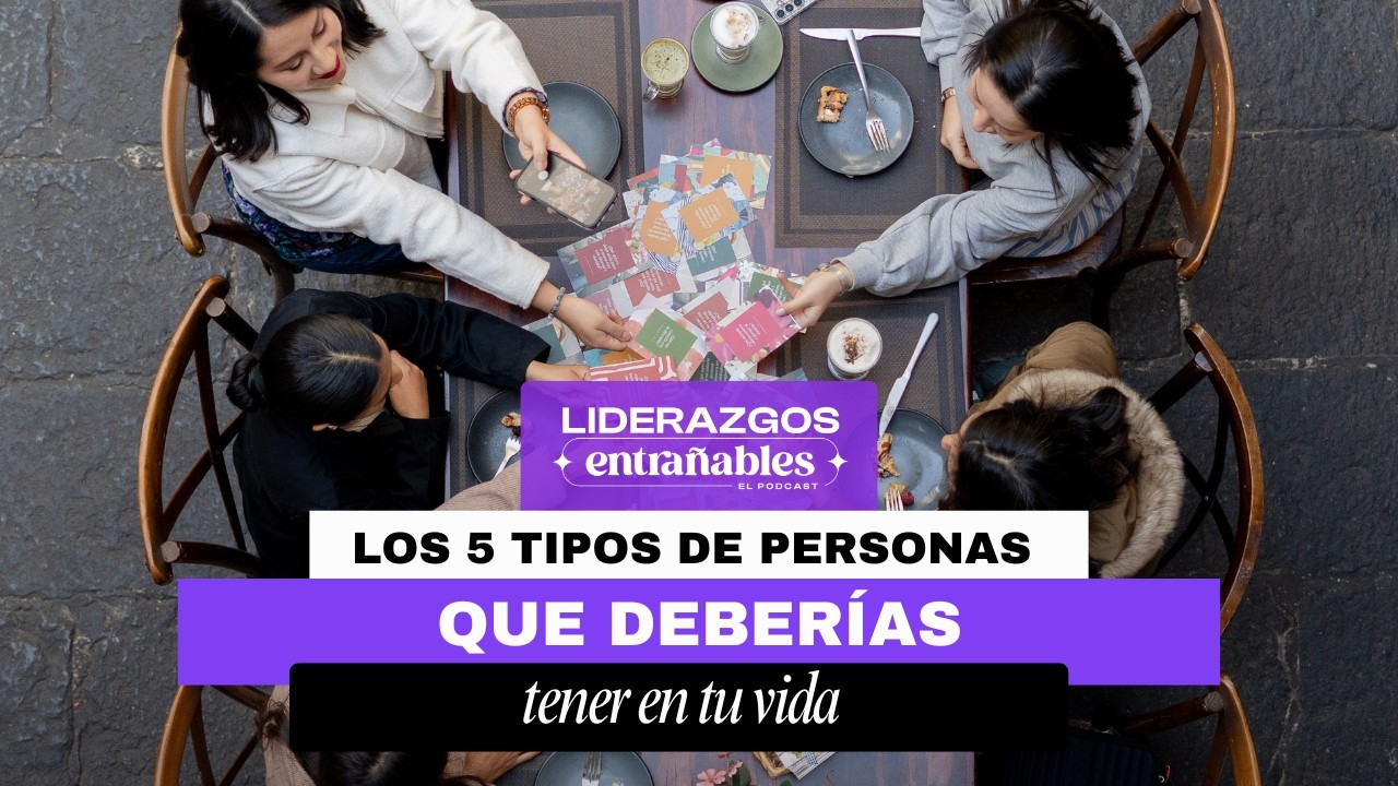 Los 5 tipos de personas  que deberías tener en tu vida