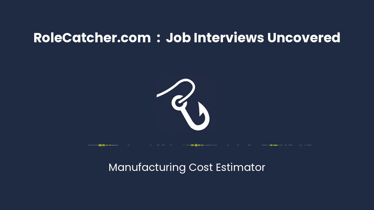 Manufacturing Cost Estimator : Job Interviews Uncovered