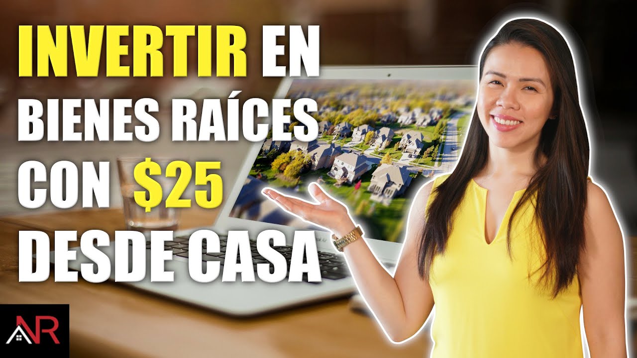 &iquest;C&oacute;mo Invertir En Bienes Ra&iacute;ces Con $25 Desde La Comodidad De Tu Casa?