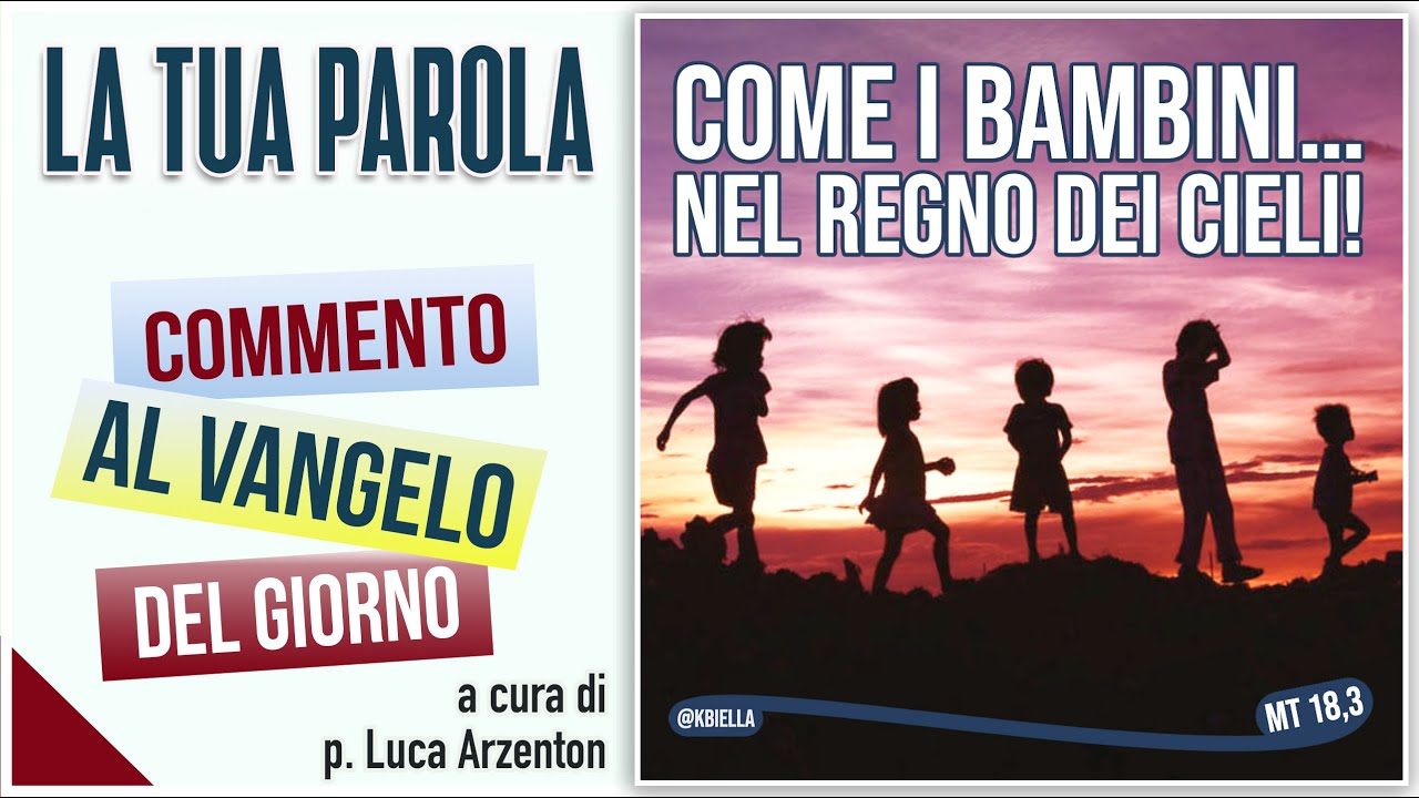 Vangelo del giorno - Mt 18,1-14 - Come i bambini… nel regno dei cieli! - Koinonia Giovanni Battista
