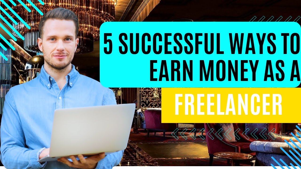 5 Successful Ways To Earn Money As A Freelancer 2024!