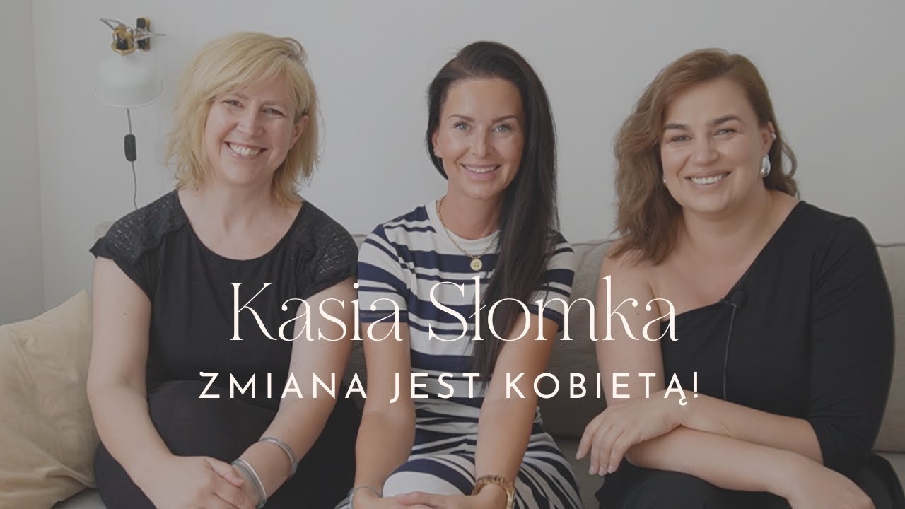 👩🏻‍💼 ZMIANA JEST KOBIETĄ - KASIA SŁOMKA