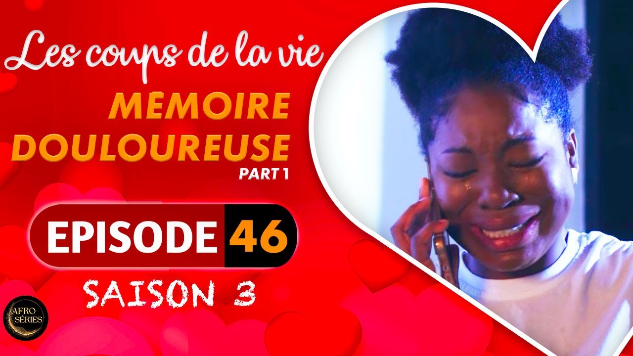 Les Coups de la Vie | MEMOIRE DOULOUREUSE |  Part 1 | Saison 3