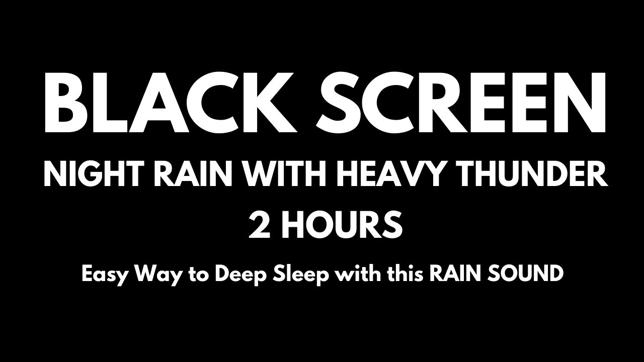 BEST Sound for Sleep | Night Rain with Heavy Thunder for Sleeping | 2 Hours – Black Screen