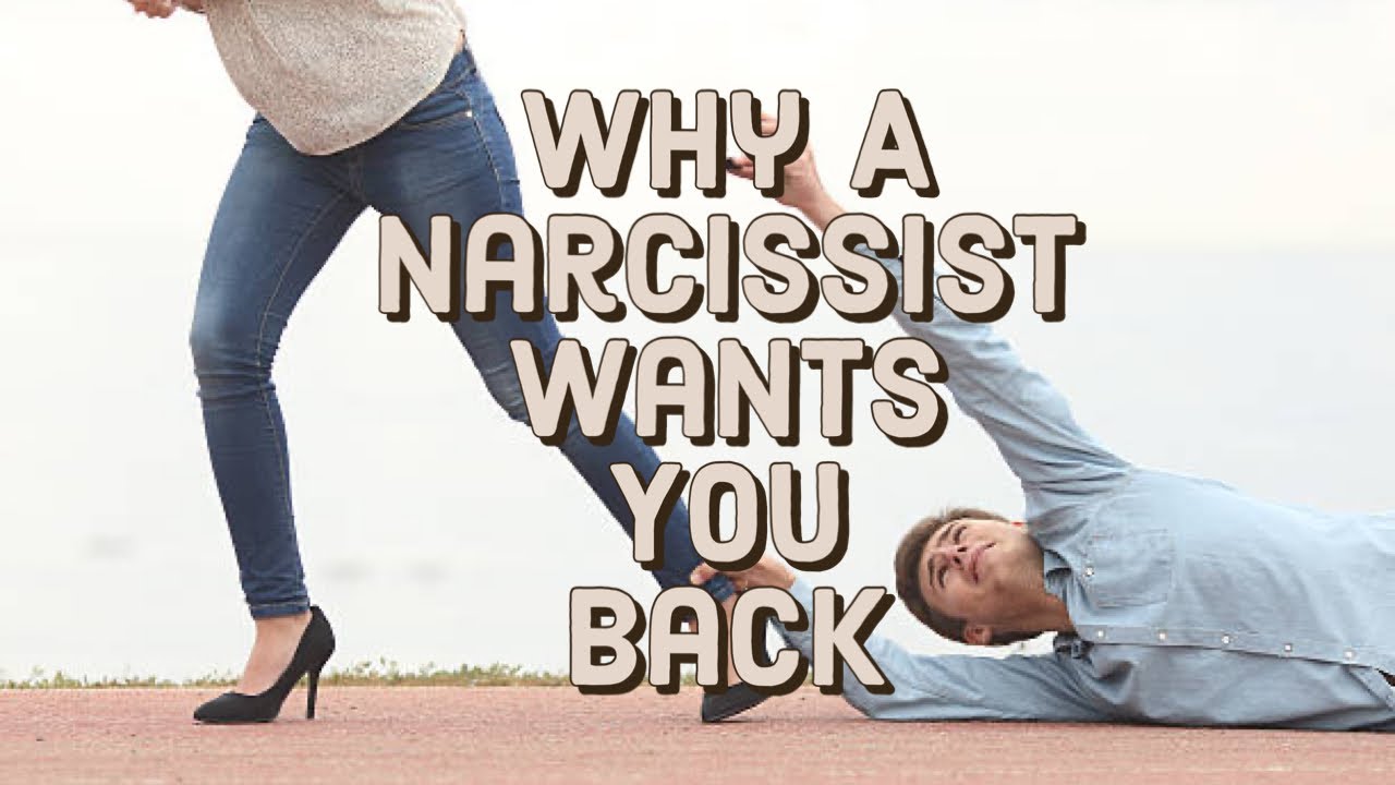 Why A Narcissist Wants You Back