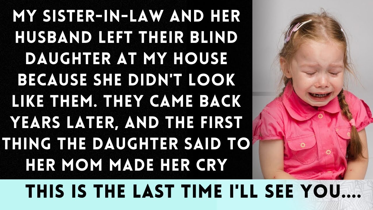 SIL and Her Husband Abandoned Their Blind Daughter at My House Because She Doesn't want her Then