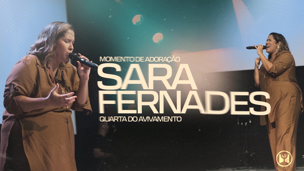MOMENTO DE ADORAÇÃO - SARA FERNANDES - QUARTA DO AVIVAMENTO