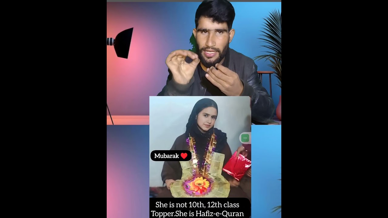 She is not 10th 12th class topper she is Hafiz E Quran 
