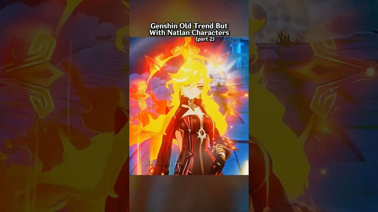 Genshin Old Trend but with Natlan Characters Part 2