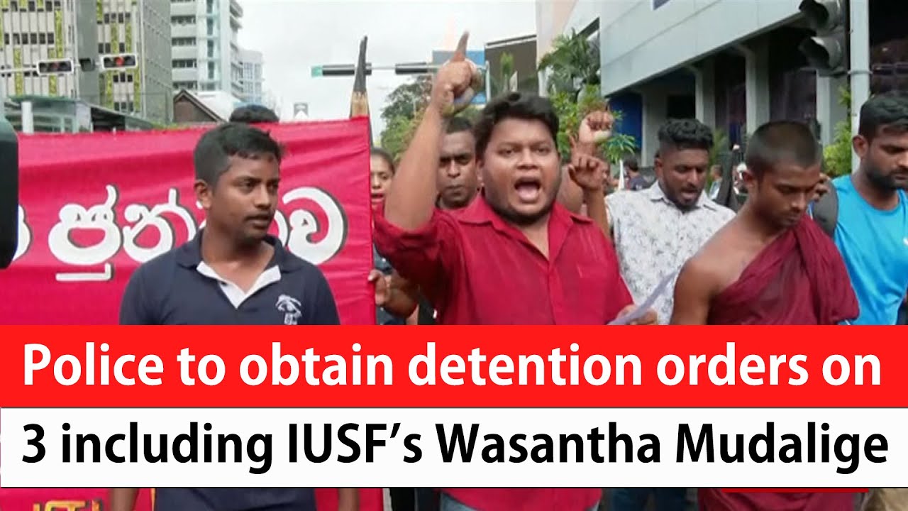 Police to obtain detention orders on 3 including IUSF&rsquo;s Wasantha Mudalige (English)