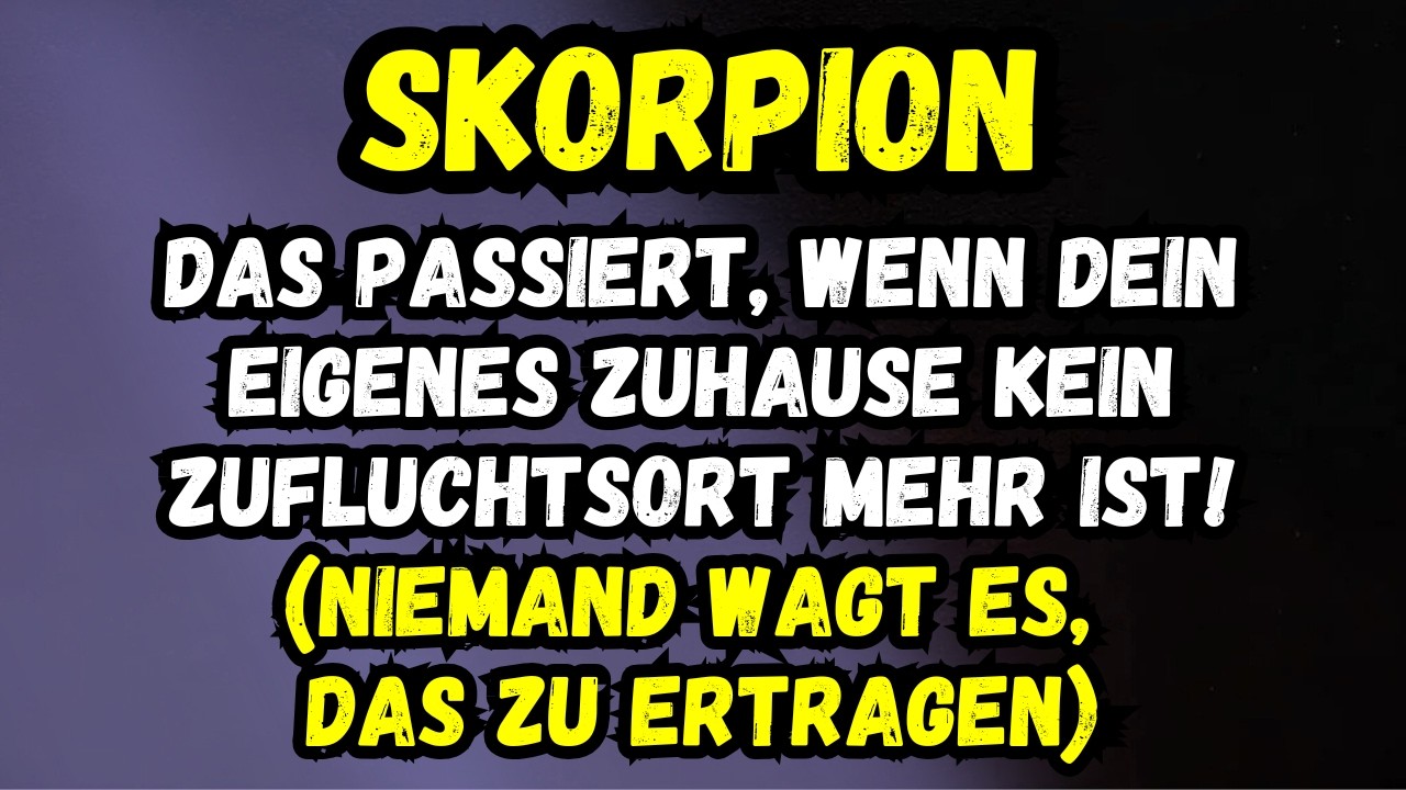 Skorpion ♏ Das Passiert, Wenn Dein Eigenes Zuhause Kein Zufluchtsort Mehr Ist!