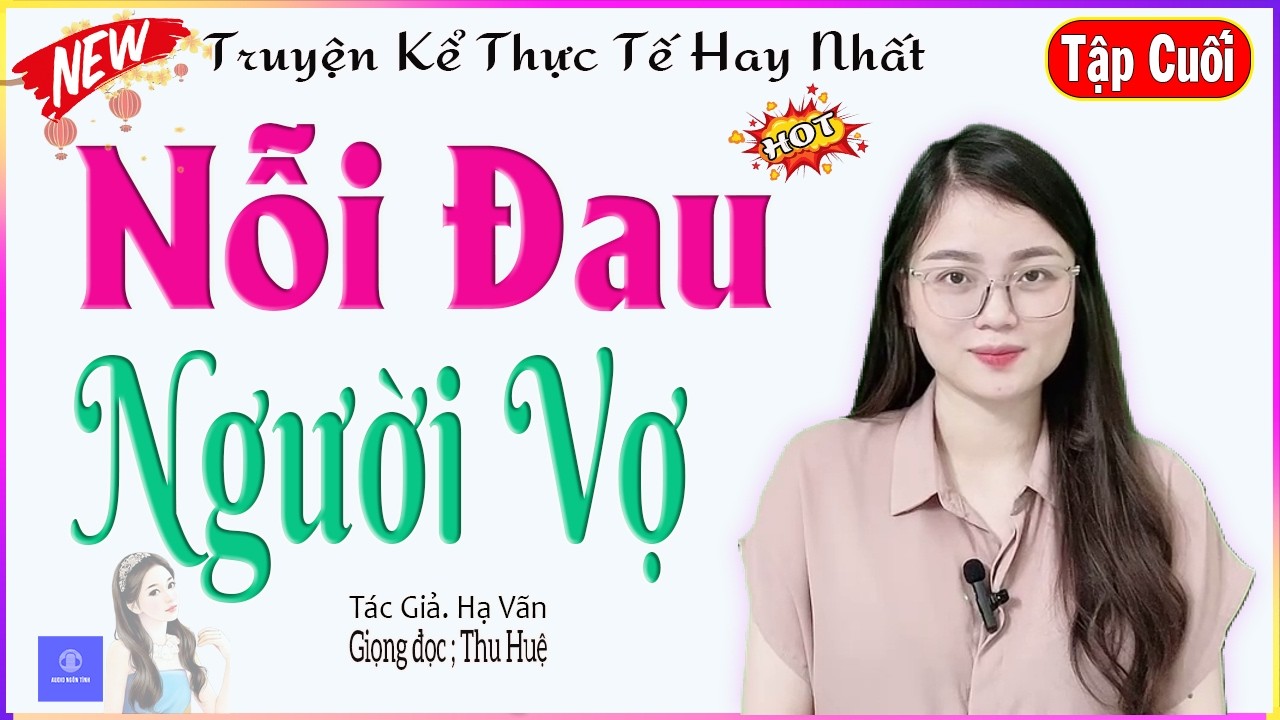 [TẬP CUỐI] NỖI ĐAU NGƯỜI VỢ - Truyện kể thực tế về nỗi đau của người vợ khi chọn sai người