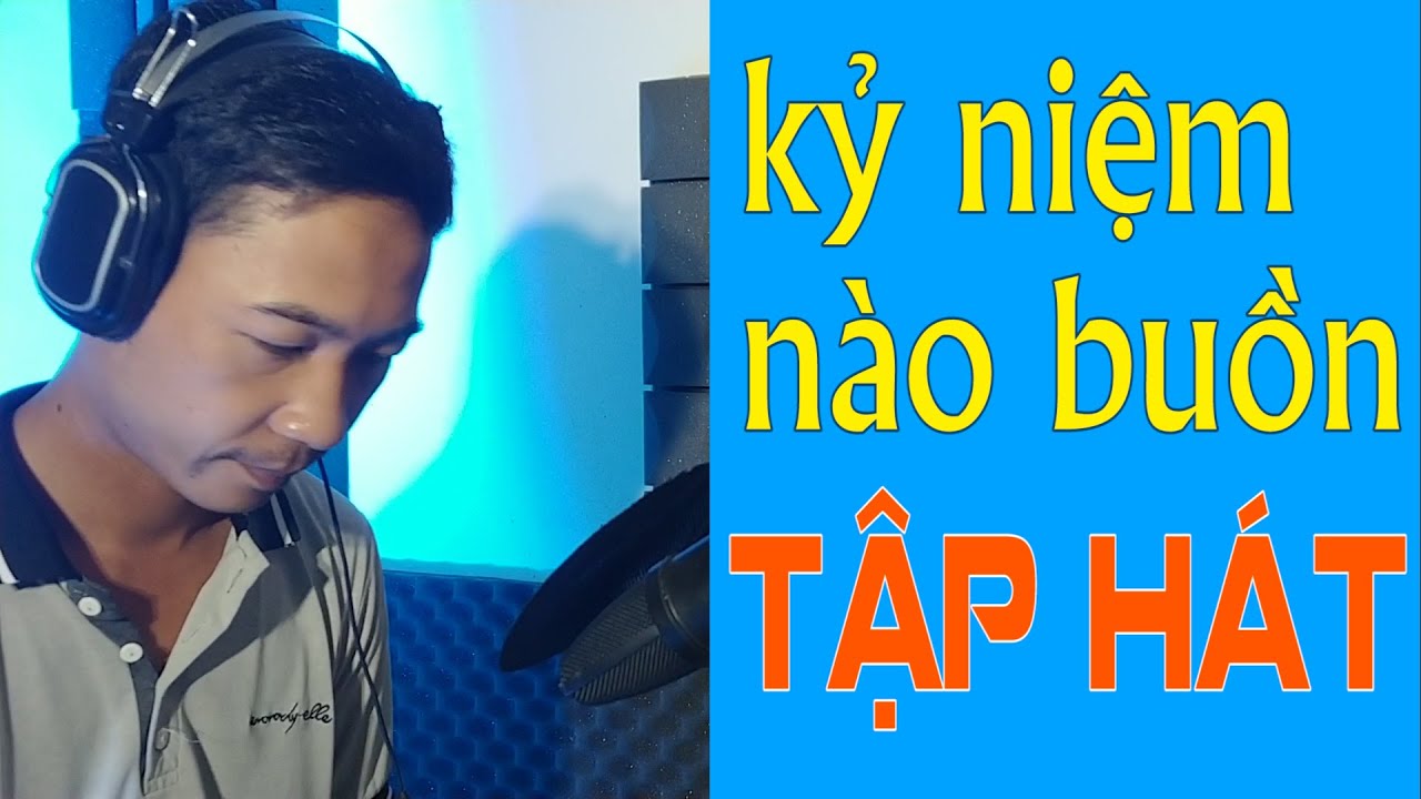 HỌC HÁT KỶ NIỆM NÀO BUỒN | THUYẾT QUANG