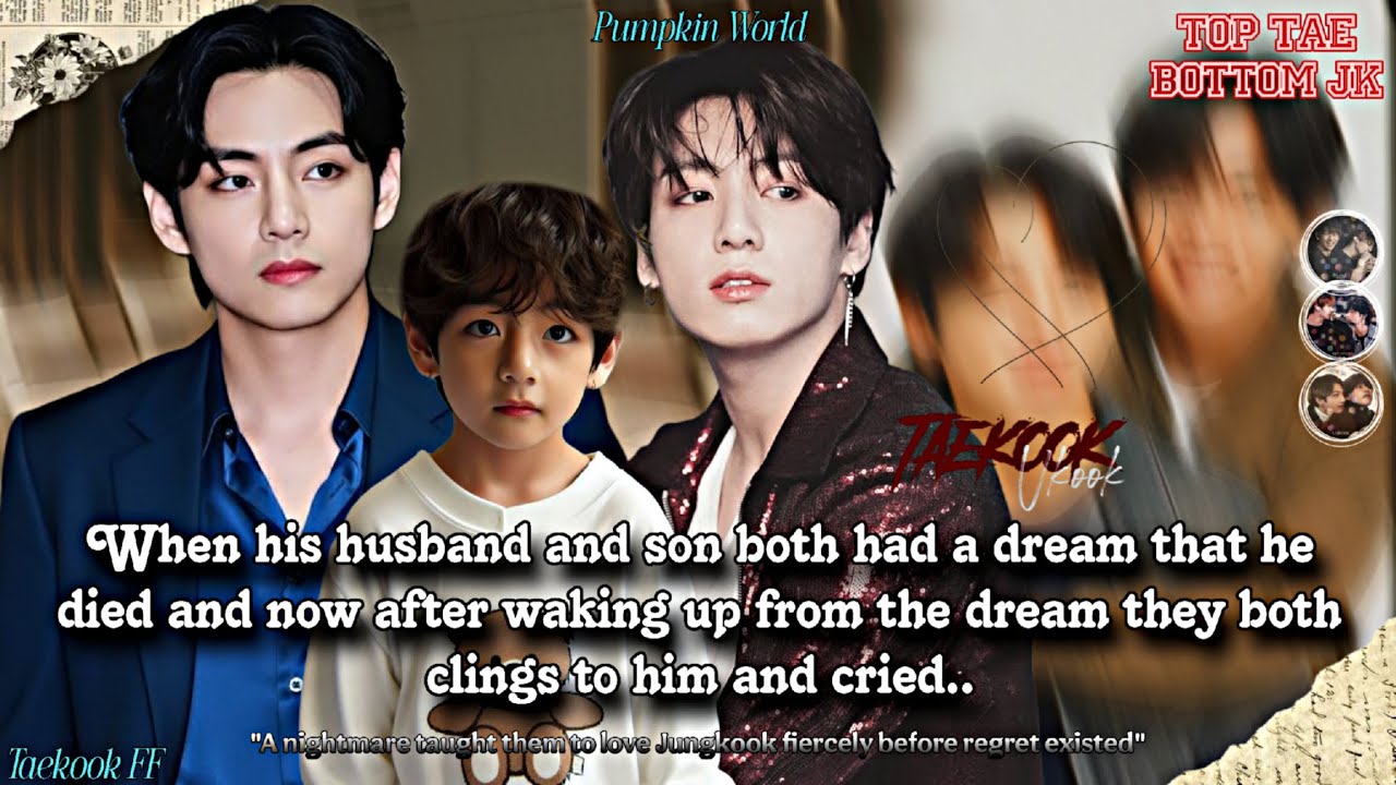 ||Taekook FF|| When his Husband and Son both had a dream that he died and now after waking up from..