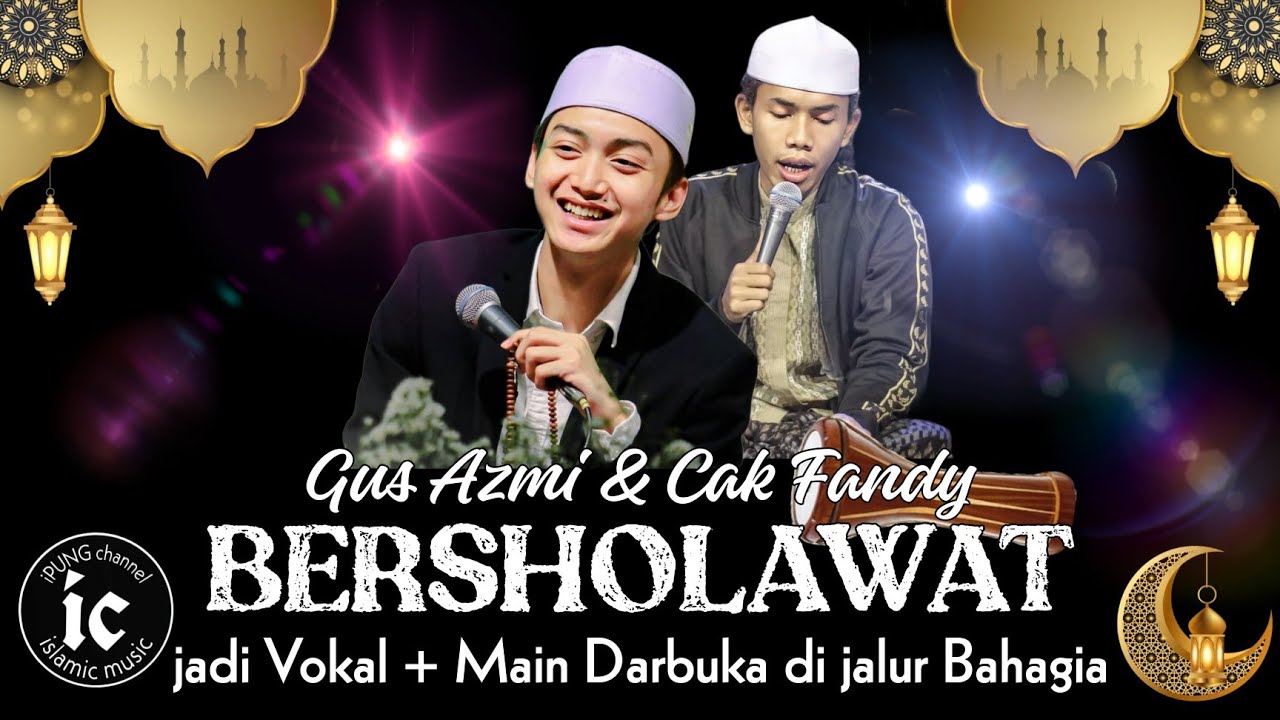 Gus Azmi Askandar BERSHOLAWAT bersama Cak Fandy Iraone Jadi Vockal + Main Darbuka Jalur Bahagia