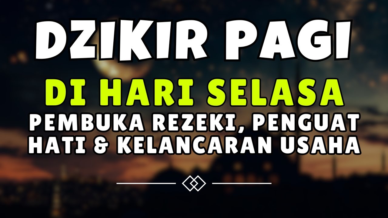 DZIKIR PAGI SELASA PALING MUSTAJAB — REZEKI LANCAR, USAHA BERKEMBANG & HATI TENANG