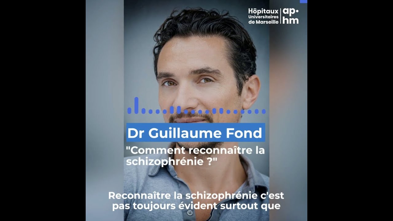 Podcast AP-HM : comment reconnaître la schizophrénie ? Avec le Dr Guillaume Fond